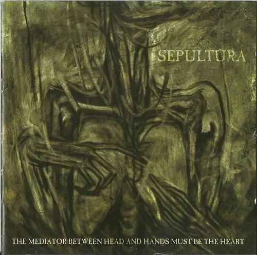 SEP12 -Sepultura - The Mediator Between Head And Hands Must Be Heart
