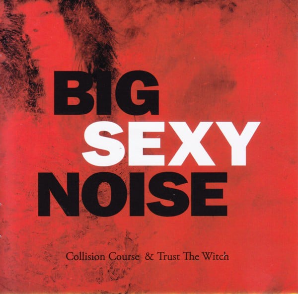 BIG01 -Big Sexy Noise - Collision Course & Trust The Witch