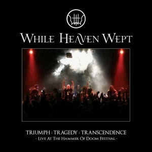 WHI18 -While Heaven Wept - Triuph Tragedy Transcendence Live At The Hammer Of Doom Festival.jpg