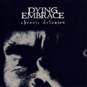 Dying Embrace – Chronic Delusion