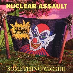 Nuclear Assault – Something Wicked (lacrado)
